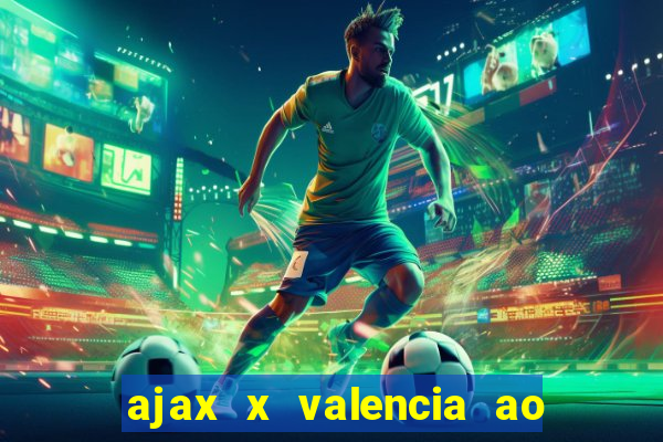 ajax x valencia ao vivo futemax